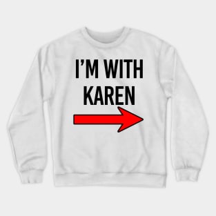 I'm with Karen design Crewneck Sweatshirt